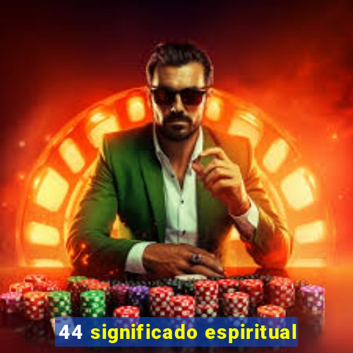 44 significado espiritual